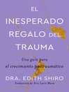 Cover image for The Unexpected Gift of Trauma \ El insospechado regalo del trauma (Sp.)